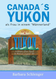 Title: Canada´s Yukon: Als Frau in einem 