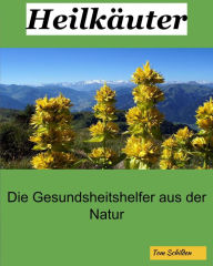 Title: Heilkräuter: Die Kräuter bzw. Gewürze und Heilkräuter der Natur werden hier beschrieben., Author: Tom Schilden