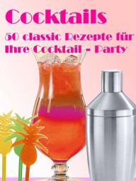 Title: Cocktails: 50 Classic Rezepte für Ihre Cocktail - Party, Author: Anne Graves