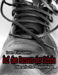 Title: Auf dem Parnass der Schuhe: Literarische Reportage, Author: Iven Einszehn