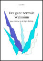 Der ganz normale Wahnsinn: eines Lebens in der Ego-Haltung