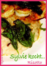 Title: Sylvie kocht .......: Risotto, Author: Sylvia Riemer