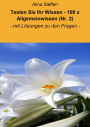 Testen Sie Ihr Wissen - 100 x Allgemeinwissen (Nr. 2): - mit Lösungen zu den Fragen -