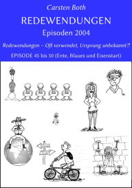 Title: Redewendungen: Episoden 2004: Redewendungen - Oft verwendet, Ursprung unbekannt?! - EPISODE 45 bis 50 (Ente, Blaues und Eisenstart), Author: Carsten Both