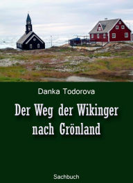 Title: Der Weg der Wikinger nach Grönland, Author: Danka Todorova