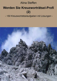 Title: Werden Sie Kreuzworträtsel-Profi (2): - 150 Kreuzworträtselaufgaben mit Lösungen -, Author: Alina Steffen
