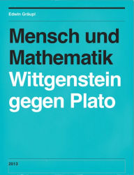 Title: Mensch und Mathematik: Wittgenstein gegen Plato, Author: Edwin Gräupl