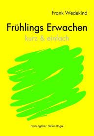 Title: Frühlings Erwachen - kurze Fassung, Author: Frank Wedekind