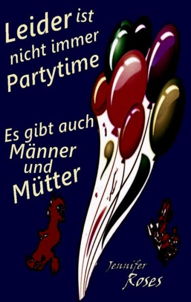 Leider ist nicht immer Partytime: Es gibt auch Männer und Mütter