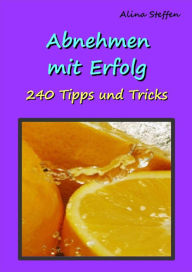 Title: Abnehmen mit Erfolg: 240 Tipps und Tricks, Author: Alina Steffen