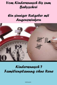 Title: Vom Kinderwunsch bis zum Babyschrei: Familienplanung ohne Reue, Author: Norbert Kuckling