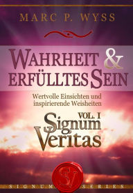 Title: Wahrheit und erfülltes Sein - Signum Veritas Vol. I, Author: Marc P. Wyss