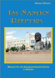 Title: Im Namen Gottes: Missionsreisen in Sibirien, Author: Helmut Winner