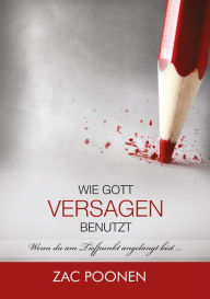 Title: Wie Gott Versagen benutzt: Wenn du am Tiefpunkt angelangt bist ..., Author: Zac Poonen