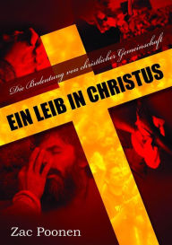 Title: Ein Leib in Christus: Die Bedeutung von christlicher Gemeinschaft, Author: Zac Poonen