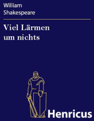 Title: Viel Lärmen um nichts, Author: William Shakespeare