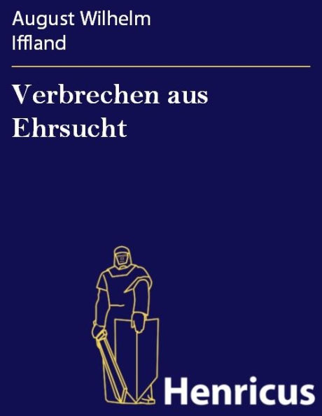 Verbrechen aus Ehrsucht : Ein Familiengemälde in fünf Aufzügen