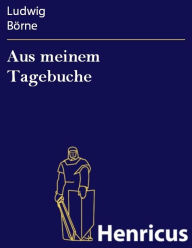 Title: Aus meinem Tagebuche, Author: Ludwig Börne