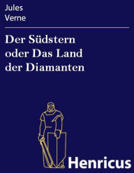 Title: Der Südstern oder Das Land der Diamanten, Author: Jules Verne