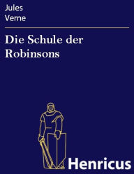 Title: Die Schule der Robinsons, Author: Jules Verne