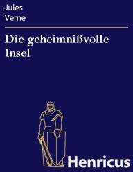 Title: Die geheimnißvolle Insel, Author: Jules Verne