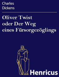 Title: Oliver Twist oder Der Weg eines Fürsorgezöglings, Author: Charles Dickens