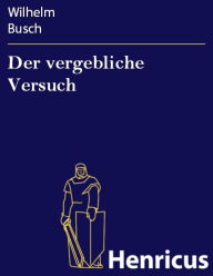 Title: Der vergebliche Versuch, Author: Wilhelm Busch