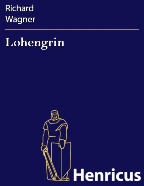 Lohengrin : Romantische Oper in drei Aufzügen