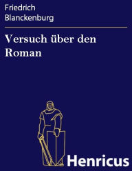 Title: Versuch über den Roman, Author: Friedrich Blanckenburg