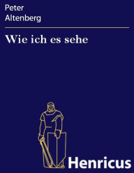 Title: Wie ich es sehe, Author: Peter Altenberg