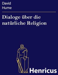 Title: Dialoge über die natürliche Religion: (Dialogues Concerning Natural Religion), Author: David Hume