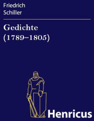 Title: Gedichte (1789-1805), Author: Friedrich Schiller