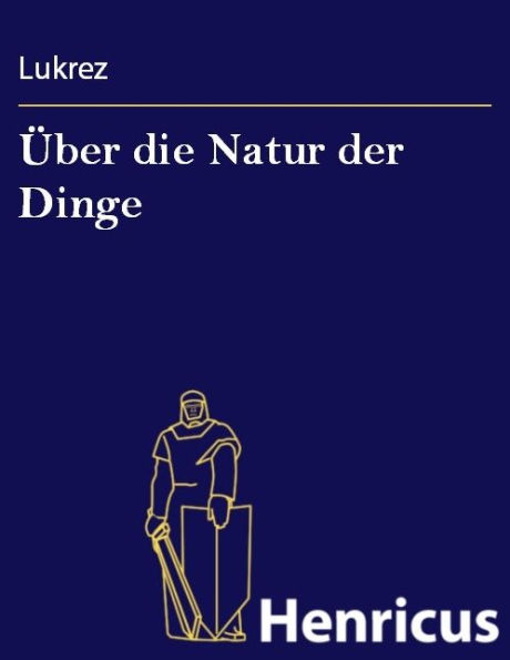 Über die Natur der Dinge : (De rerum natura)