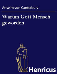Title: Warum Gott Mensch geworden : (Cur deus homo), Author: Anselm von Canterbury