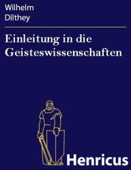 Title: Einleitung in die Geisteswissenschaften: Versuch einer Grundlegung für das Studium der Gesellschaft und ihrer Geschichte, Author: Wilhelm Dilthey