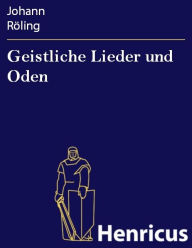 Title: Geistliche Lieder und Oden, Author: Johann Röling