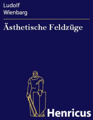 Title: Ästhetische Feldzüge : Dem jungen Deutschland gewidmet, Author: Ludolf Wienbarg