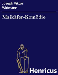 Title: Maikäfer-Komödie, Author: Joseph Viktor Widmann