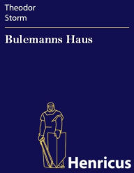 Title: Bulemanns Haus, Author: Theodor Storm