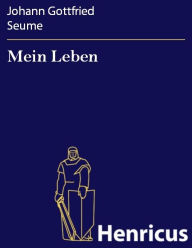 Title: Mein Leben, Author: Johann Gottfried Seume