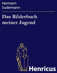 Title: Das Bilderbuch meiner Jugend, Author: Hermann Sudermann