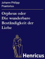 Orpheus oder Die wunderbare Beständigkeit der Liebe
