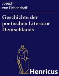 Title: Geschichte der poetischen Literatur Deutschlands, Author: Joseph von Eichendorff