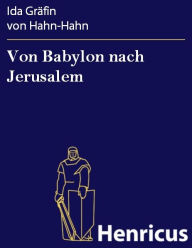 Title: Von Babylon nach Jerusalem, Author: Ida Gräfin von Hahn-Hahn