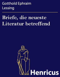 Title: Briefe, die neueste Literatur betreffend, Author: Gotthold Ephraïm Lessing