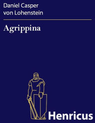 Title: Agrippina : Trauerspiel, Author: Daniel Casper von Lohenstein