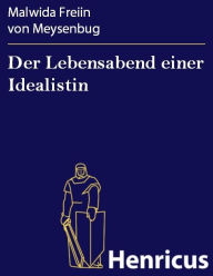 Title: Der Lebensabend einer Idealistin : Nachtrag zu den Memoiren einer Idealistin, Author: Malwida Freiin von Meysenbug