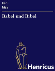 Title: Babel und Bibel : Arabische Fantasia in zwei Akten, Author: Karl May