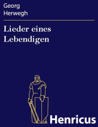 Title: Lieder eines Lebendigen, Author: Georg Herwegh