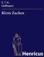 Klein Zaches : Aus mündlicher Tradition mitgeteilt vom Verfasser der Fantasiestücke in Callots Manier